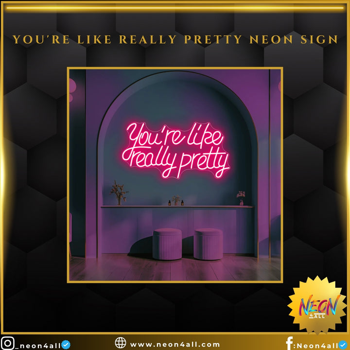 You're Like Really Pretty Neon Sign